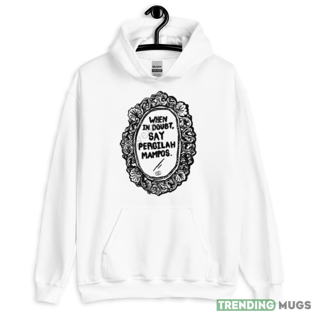 When in doubt say pergilah mampos Graphics T Shirt Light Shirt When in doubt say pergilah mampos Graphics T Shirt Light Shirt