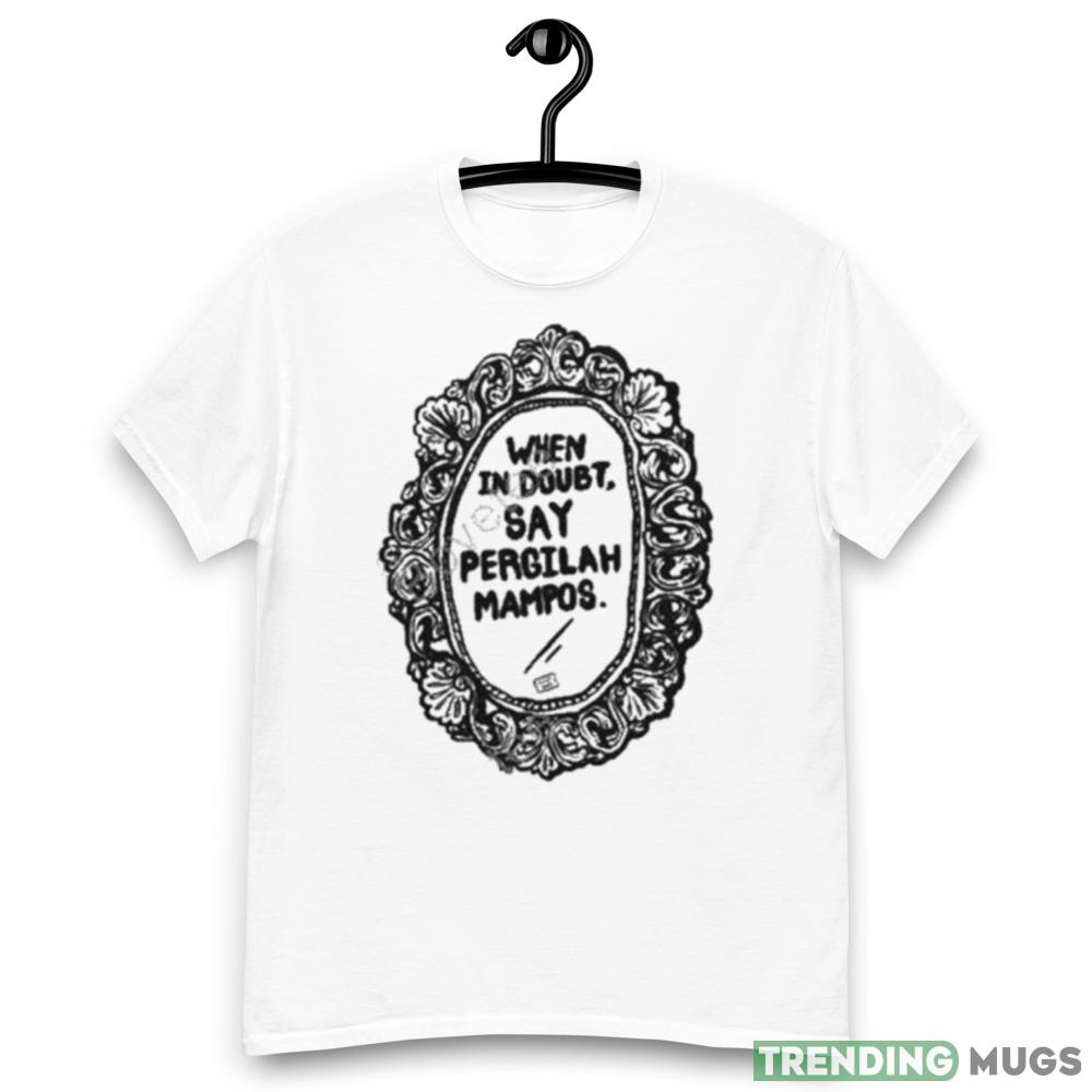 When in doubt say pergilah mampos Graphics T Shirt Light Shirt When in doubt say pergilah mampos Graphics T Shirt Light Shirt