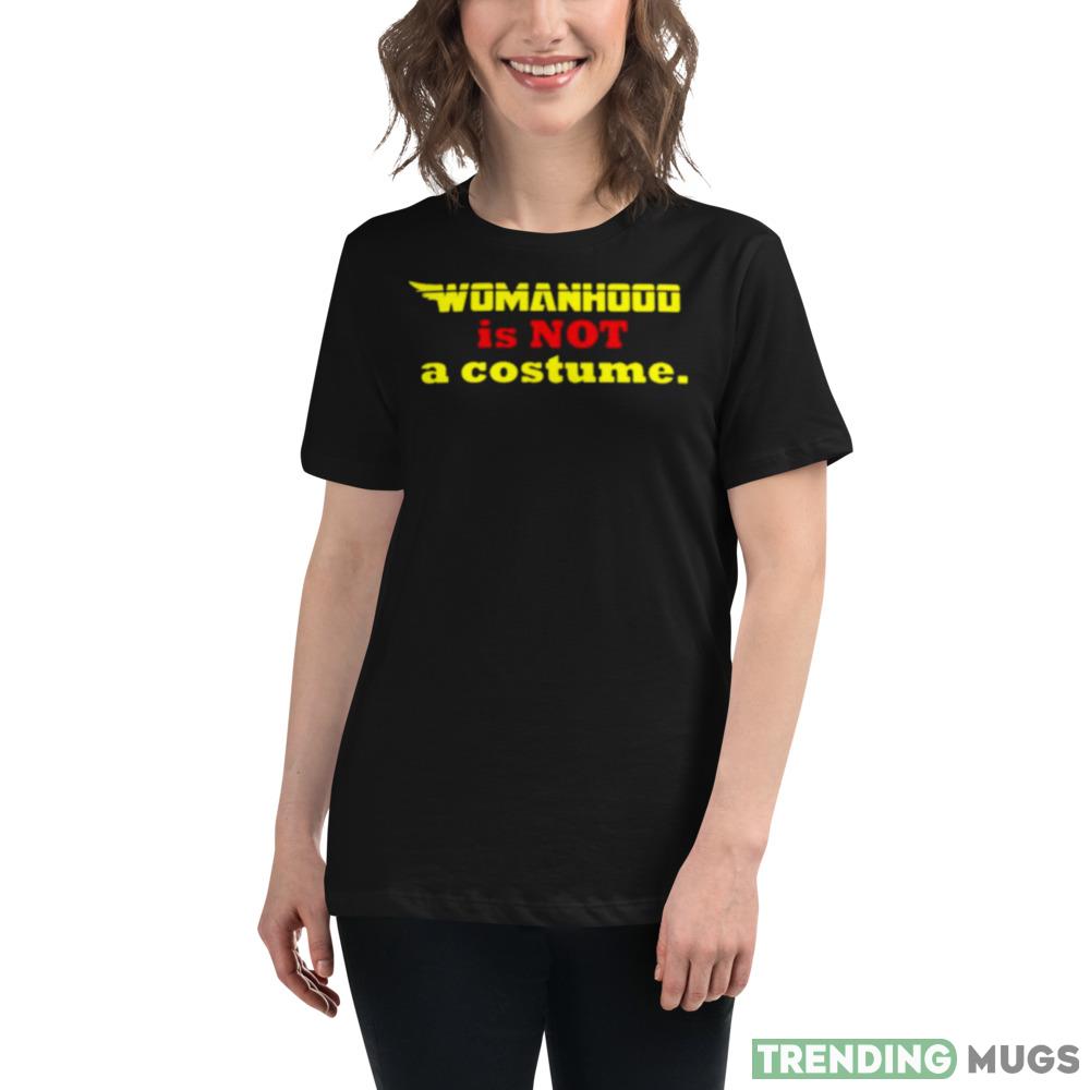 Womanhood is not a costume shirt Dark Shirt Womanhood is not a costume shirt Dark Shirt