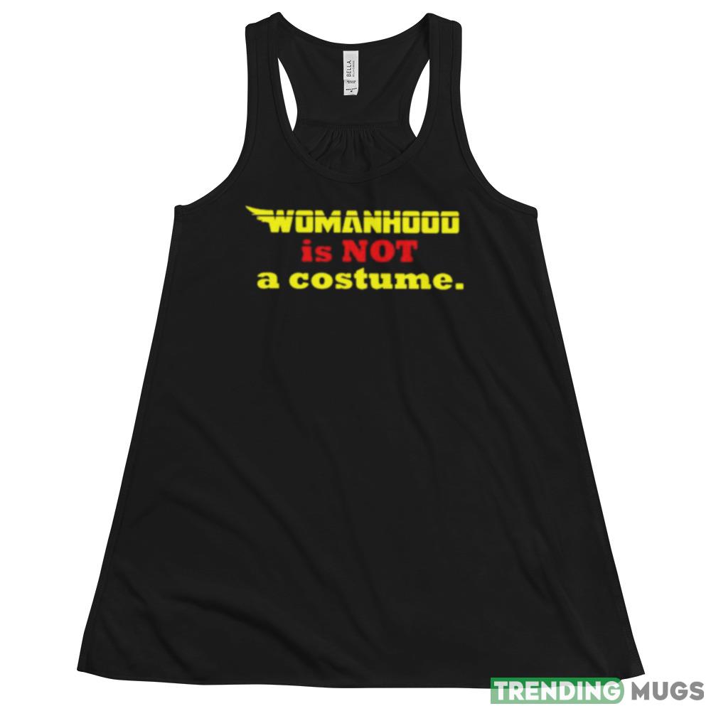 Womanhood is not a costume shirt Dark Shirt Womanhood is not a costume shirt Dark Shirt
