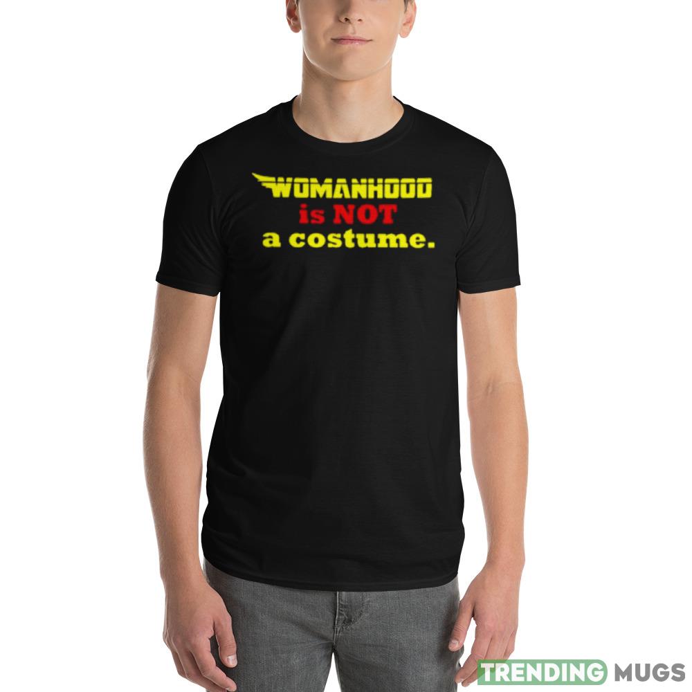 Womanhood is not a costume shirt Dark Shirt Womanhood is not a costume shirt Dark Shirt