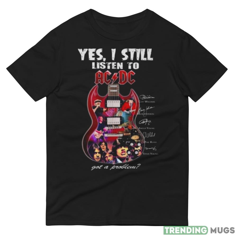 2023 Yes I Still Listen To ACDC Got A Problem Signatures T Shirt Dark Shirt 2023 Yes I Still Listen To ACDC Got A Problem Signatures T Shirt Dark Shirt