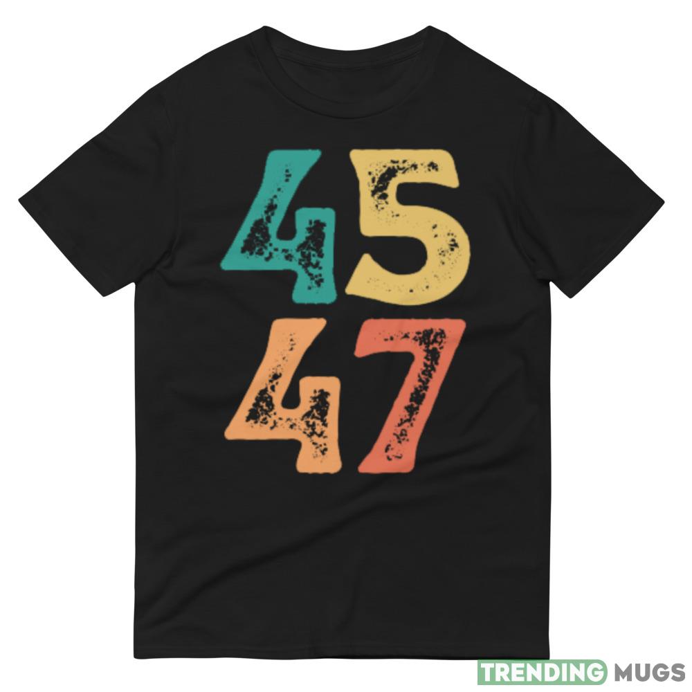 45 47 Reelection 2024 Funny T Shirt Dark Shirt 45 47 Reelection 2024 Funny T Shirt Dark Shirt