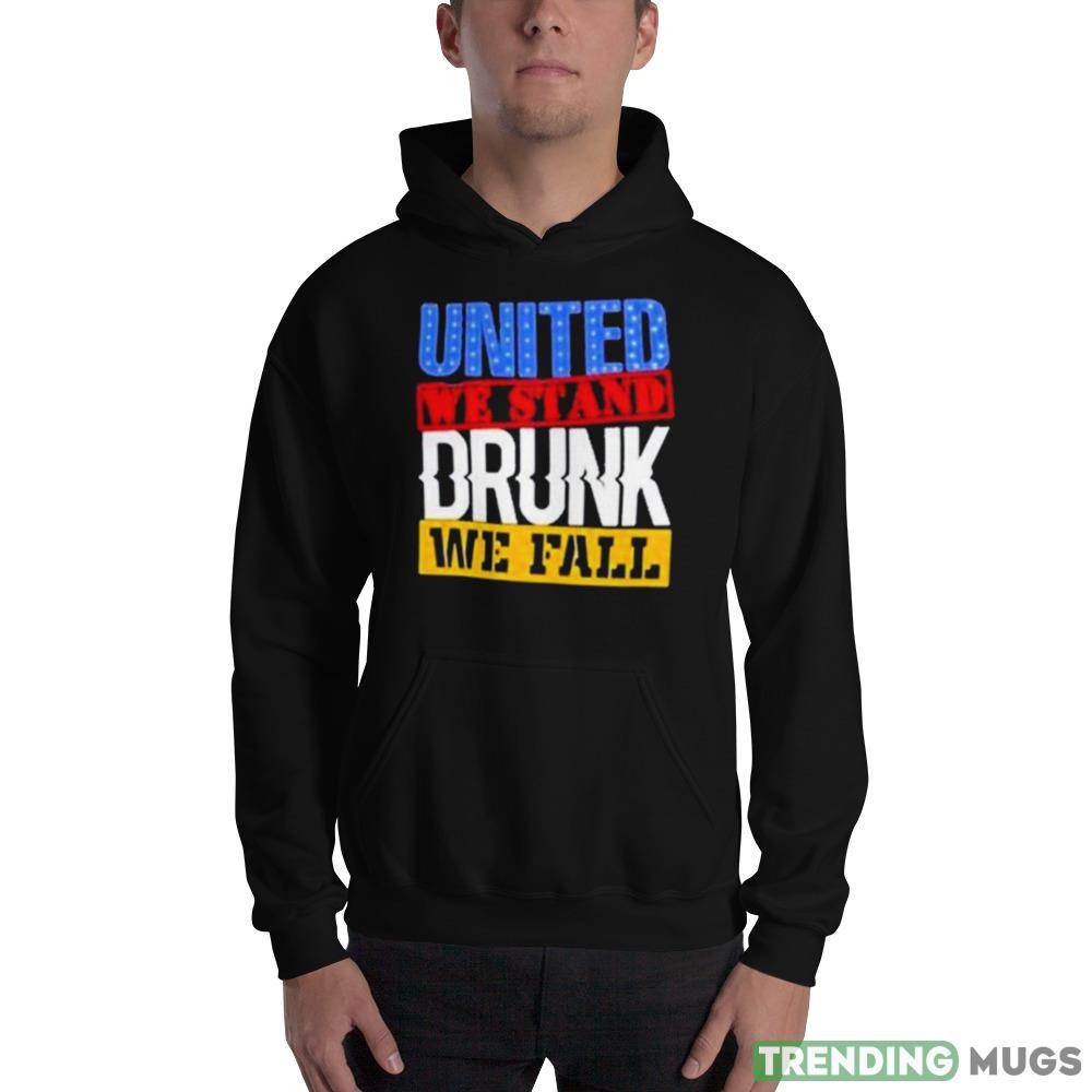 4Th July American Holiday United We Stand Drunk We Fall Shirt Dark Shirt 4Th July American Holiday United We Stand Drunk We Fall Shirt Dark Shirt