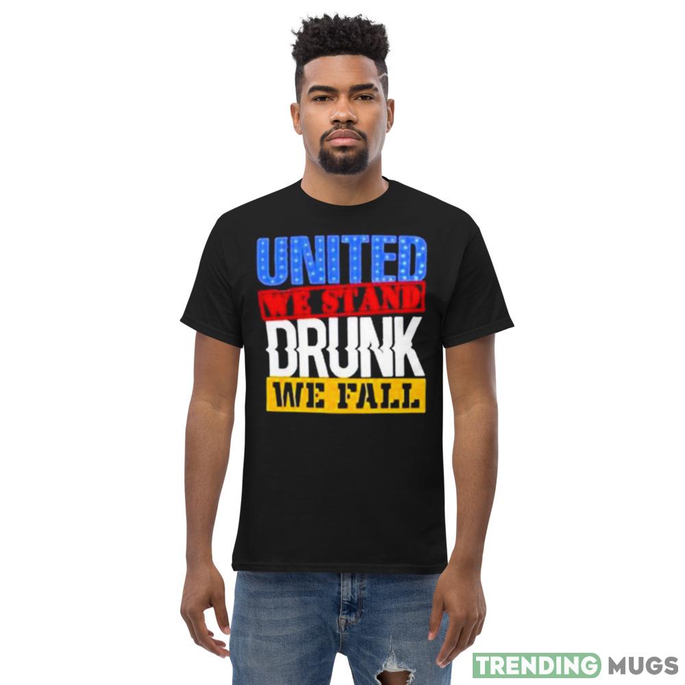 4Th July American Holiday United We Stand Drunk We Fall Shirt Dark Shirt 4Th July American Holiday United We Stand Drunk We Fall Shirt Dark Shirt