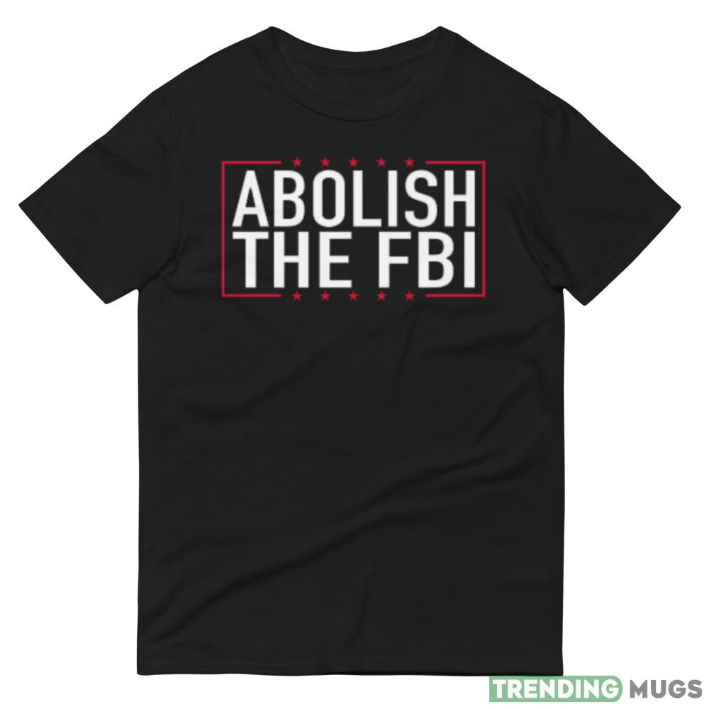 Abolish The FBI Trump Raid 2024 Funny T Shirt Dark Shirt Abolish The FBI Trump Raid 2024 Funny T Shirt Dark Shirt