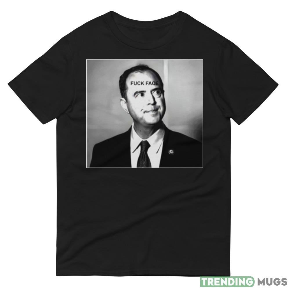 Adam Schiff fuck face Funny Black T Shirt Dark Shirt Adam Schiff fuck face Funny Black T Shirt Dark Shirt