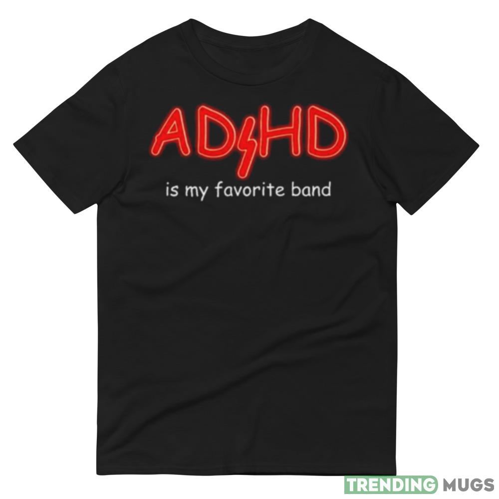 ADHD Is My Favorite Band shirt Dark Shirt ADHD Is My Favorite Band shirt Dark Shirt