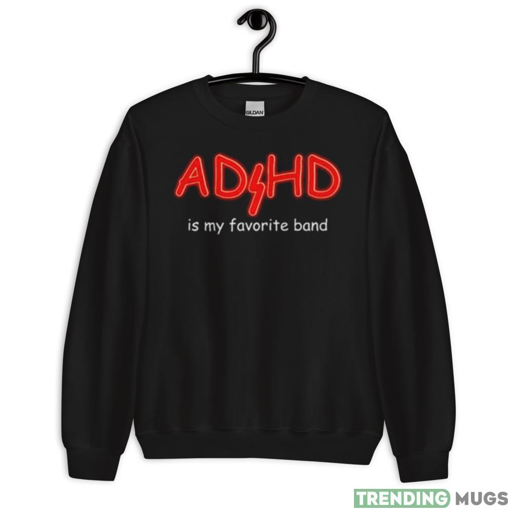ADHD Is My Favorite Band shirt - 18000 Unisex Heavy Blend Crewneck Sweatshirt ADHD Is My Favorite Band shirt - 18000 Unisex Heavy Blend Crewneck Sweatshirt