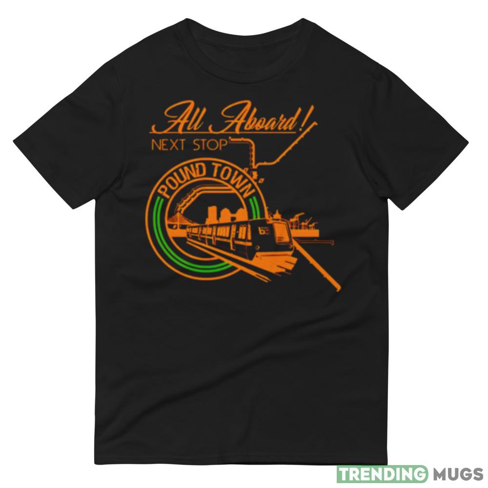 All aboard next stop poundtown shirt Dark Shirt All aboard next stop poundtown shirt Dark Shirt