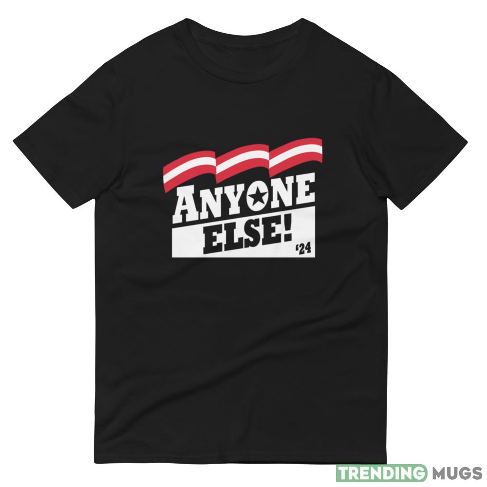 Anyone Else! Election Shirt! Funny T Shirt Dark Shirt Anyone Else! Election Shirt! Funny T Shirt Dark Shirt