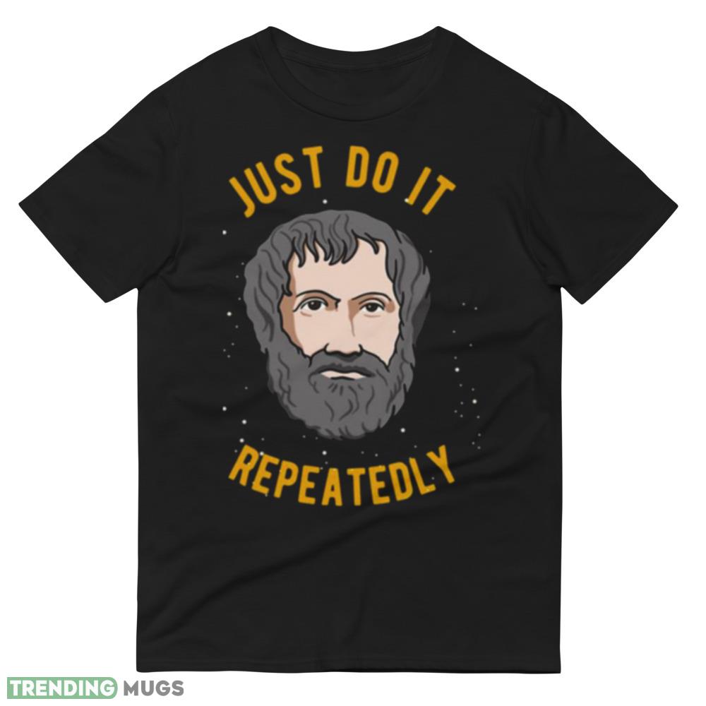 Aristotle Quote Philosophy We Are What We Do Repeatedly shirt Dark Shirt Aristotle Quote Philosophy We Are What We Do Repeatedly shirt Dark Shirt