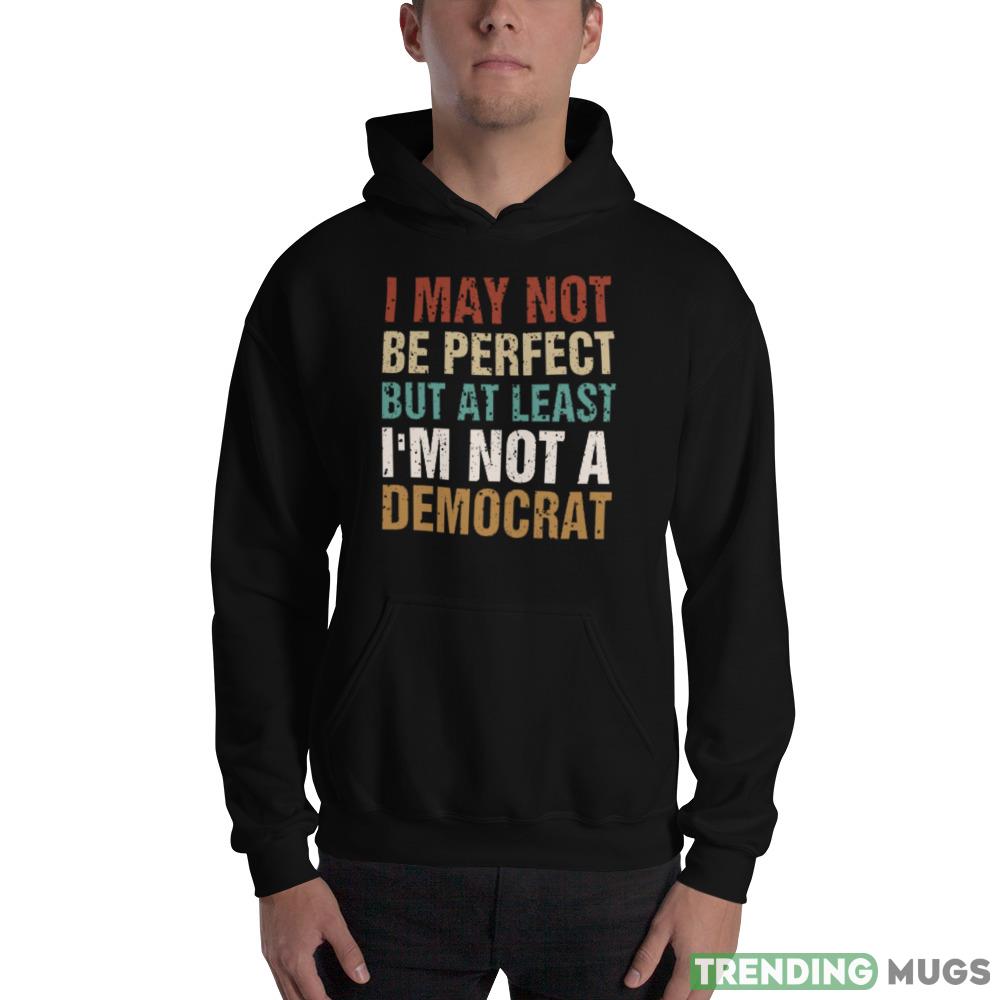 At Least Im Not A Democrat Anti Biden Pro Trump 2024 Funny Shirt Dark Shirt At Least Im Not A Democrat Anti Biden Pro Trump 2024 Funny Shirt Dark Shirt