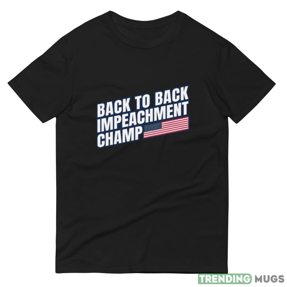 Back to Back Impeachment Champ American Flag and Text Shirt Dark Shirt Back to Back Impeachment Champ American Flag and Text Shirt Dark Shirt