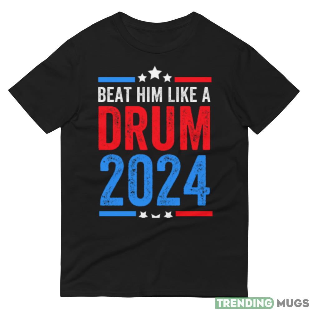 Beat him like a drum 2024 Funny T Shirt Dark Shirt Beat him like a drum 2024 Funny T Shirt Dark Shirt