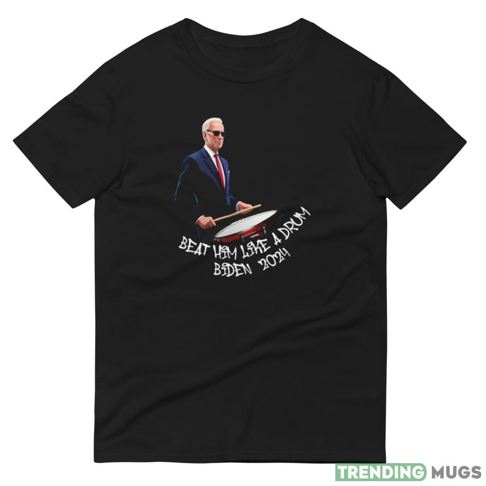 Beat Him Like A Drum Biden 2024 Black T Shirt Dark Shirt Beat Him Like A Drum Biden 2024 Black T Shirt Dark Shirt