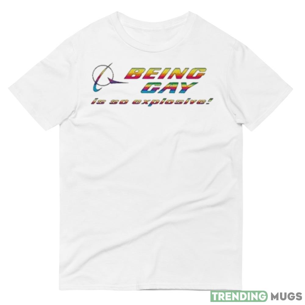 Being Gay Is So Explosive T Shirt Light Shirt Being Gay Is So Explosive T Shirt Light Shirt