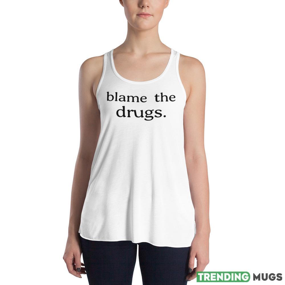 Blame the drugs shirt Light Shirt Blame the drugs shirt Light Shirt