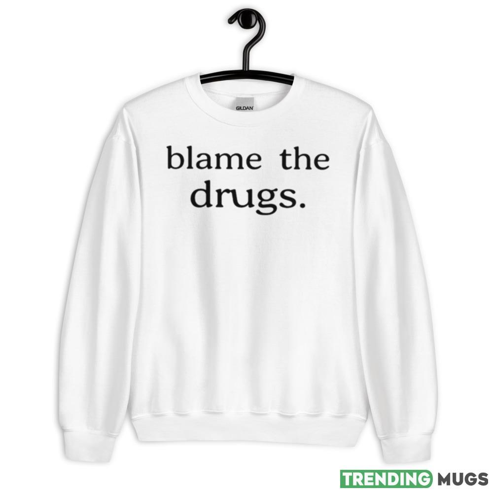Blame the drugs shirt - 18000 Unisex Heavy Blend Crewneck Sweatshirt Blame the drugs shirt - 18000 Unisex Heavy Blend Crewneck Sweatshirt