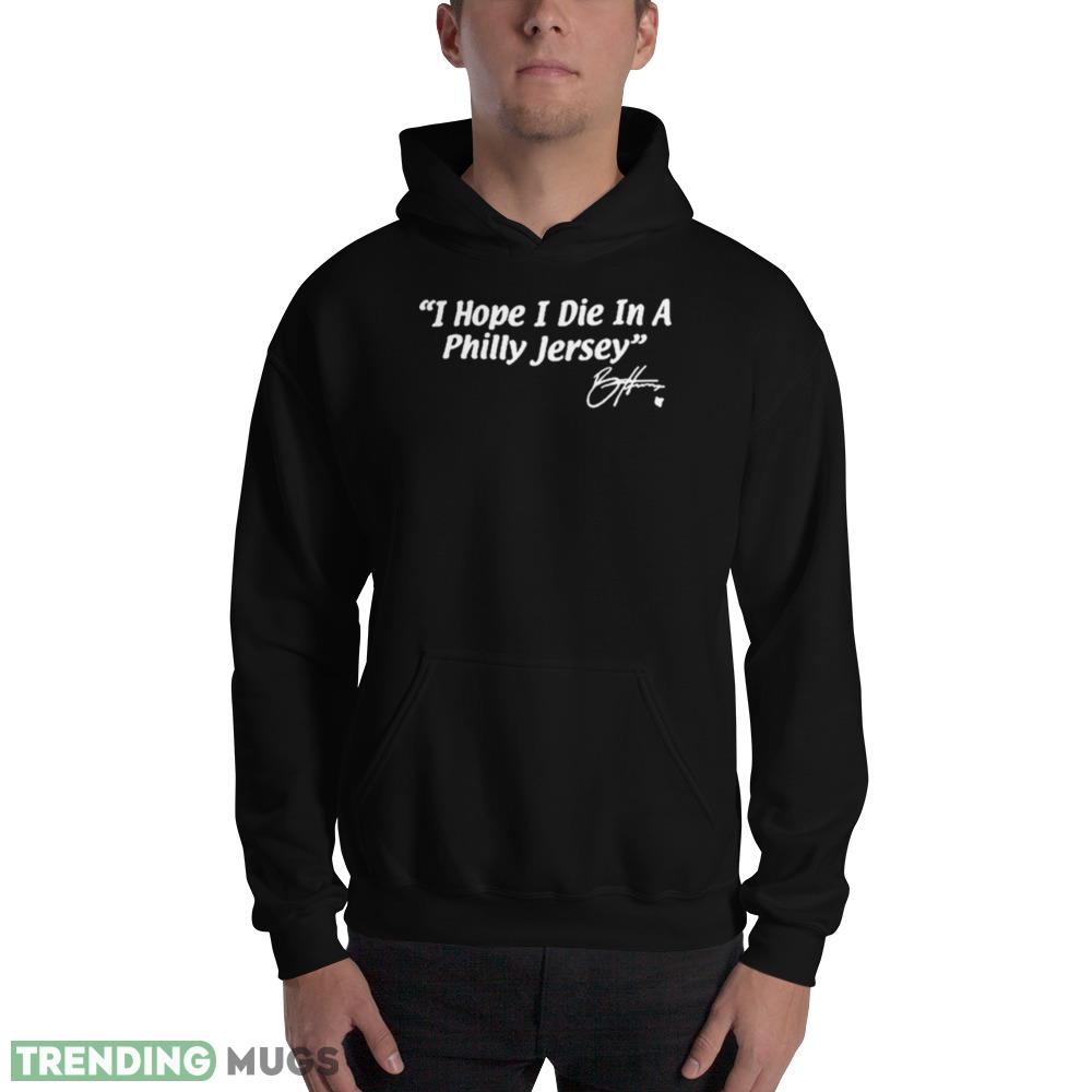 Bryce Harper I Hope I Die In A Philly Jersey Shirt Dark Shirt Bryce Harper I Hope I Die In A Philly Jersey Shirt Dark Shirt