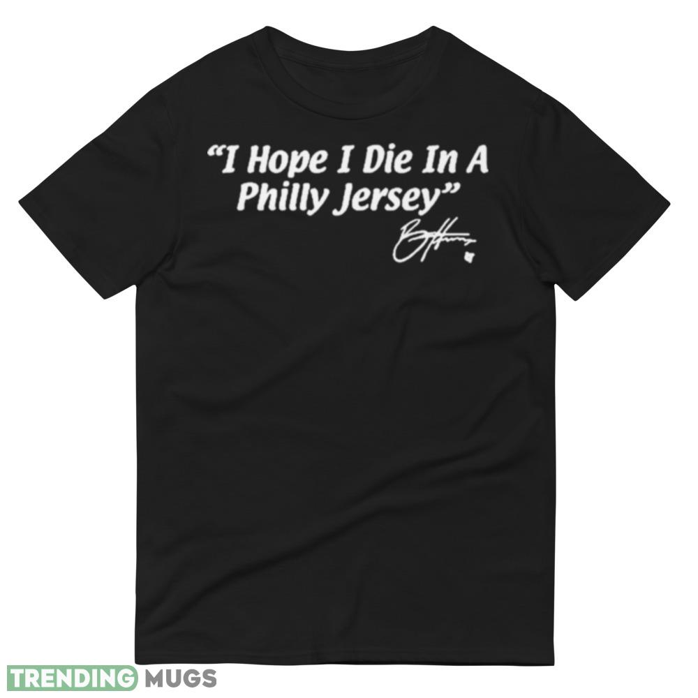 Bryce Harper I Hope I Die In A Philly Jersey Shirt Dark Shirt Bryce Harper I Hope I Die In A Philly Jersey Shirt Dark Shirt