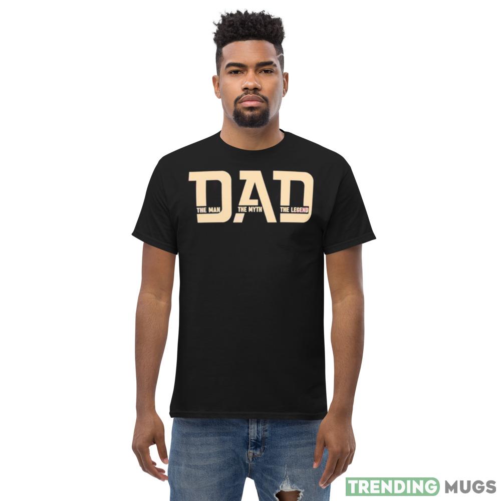 Dad The Man the Myth the Legend Shrit Dark Shirt Dad The Man the Myth the Legend Shrit Dark Shirt