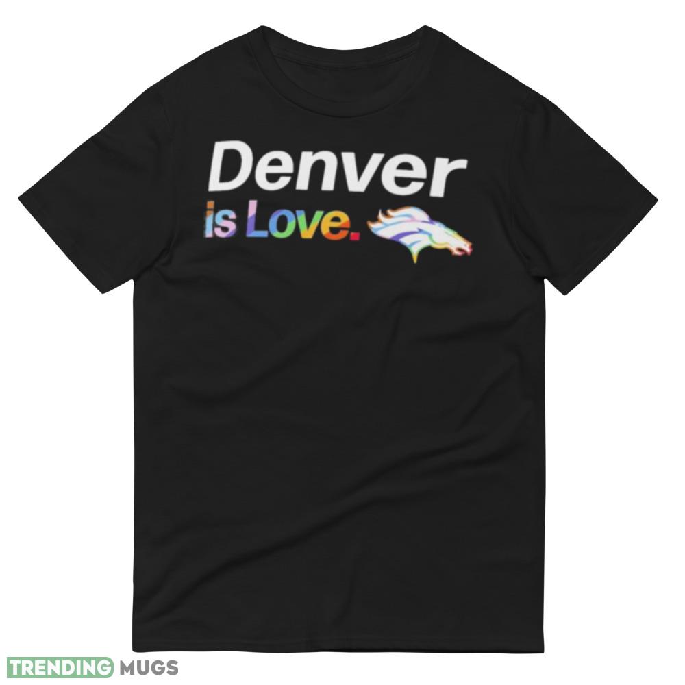 Denver Broncos is love city pride team logo Design T Shirt Dark Shirt Denver Broncos is love city pride team logo Design T Shirt Dark Shirt