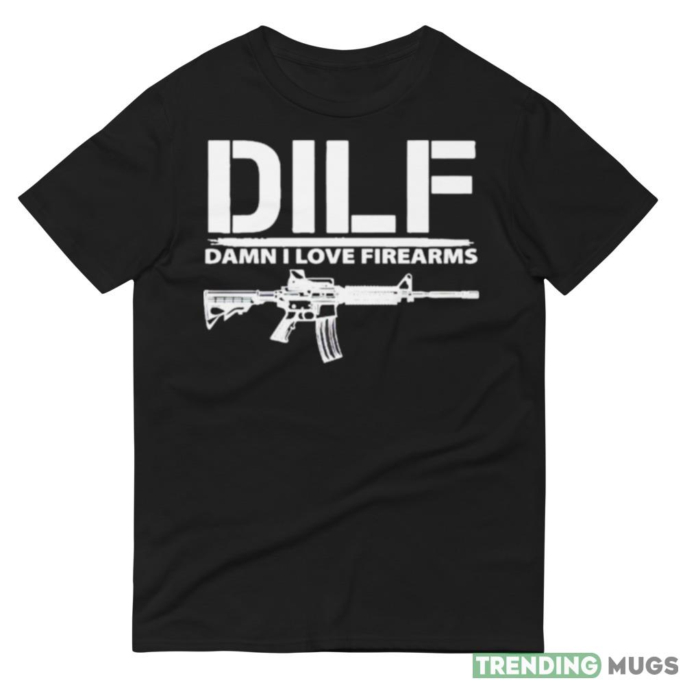 dILF damn I love firearms shirt Dark Shirt dILF damn I love firearms shirt Dark Shirt