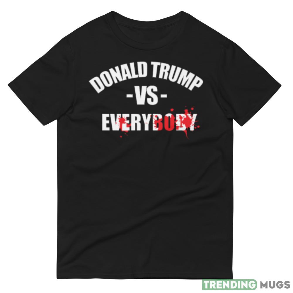 Donald Trump vs Everybody Funny T Shirt Dark Shirt Donald Trump vs Everybody Funny T Shirt Dark Shirt