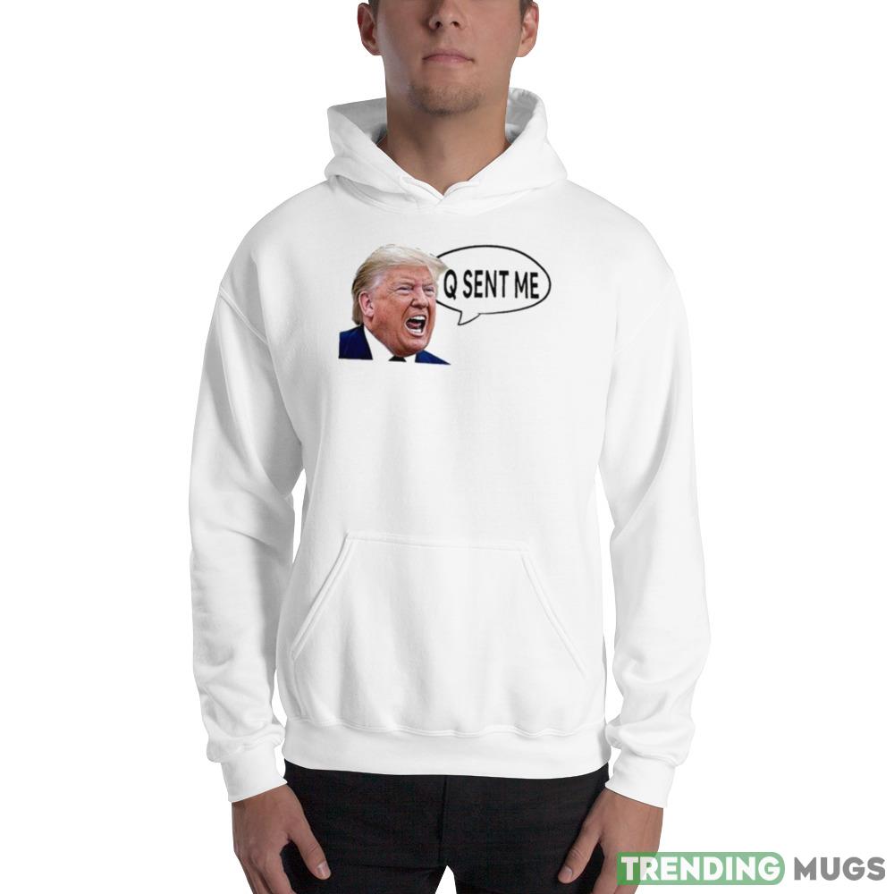Donald Trump Yelling Q Sent Me Shirt Light Shirt Donald Trump Yelling Q Sent Me Shirt Light Shirt