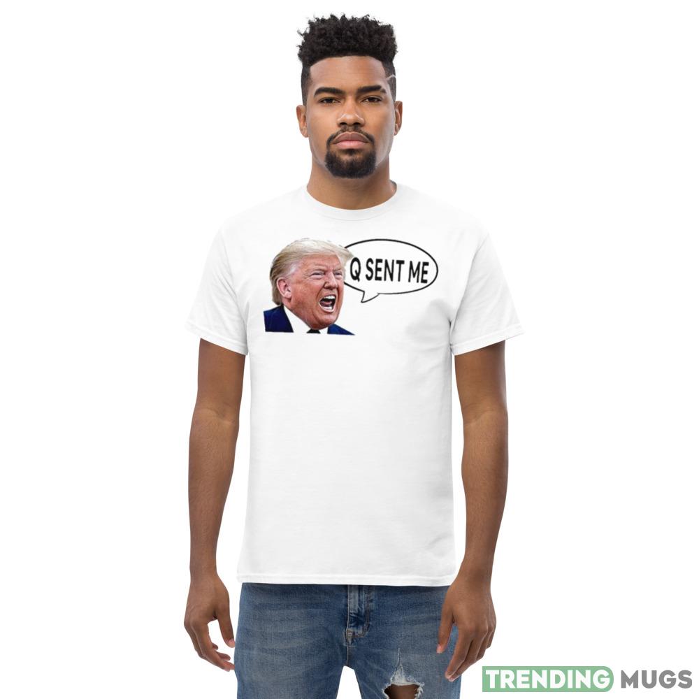 Donald Trump Yelling Q Sent Me Shirt Light Shirt Donald Trump Yelling Q Sent Me Shirt Light Shirt