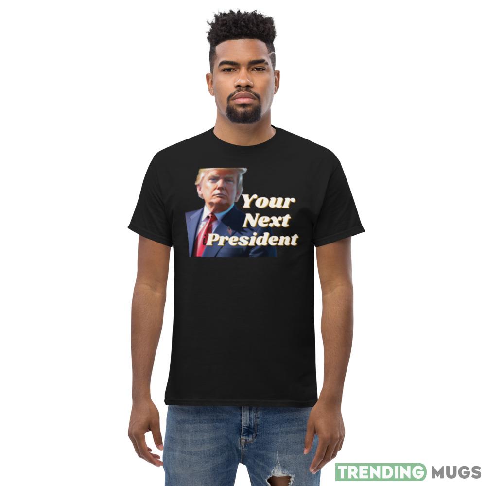 Donald Trump Your Next President Merch! Black T Shirt Dark Shirt Donald Trump Your Next President Merch! Black T Shirt Dark Shirt