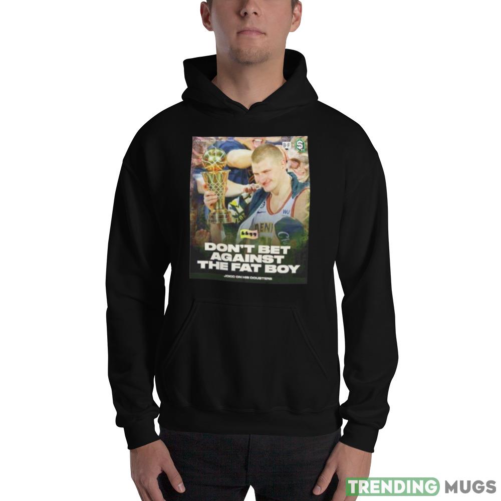 don’t bet against the fat Nikola Jokic Denver Nuggets shirt Dark Shirt don’t bet against the fat Nikola Jokic Denver Nuggets shirt Dark Shirt