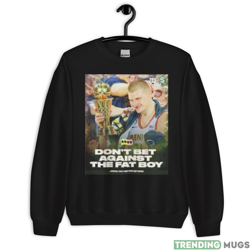 don’t bet against the fat Nikola Jokic Denver Nuggets shirt - 18000 Unisex Heavy Blend Crewneck Sweatshirt don’t bet against the fat Nikola Jokic Denver Nuggets shirt - 18000 Unisex Heavy Blend Crewneck Sweatshirt