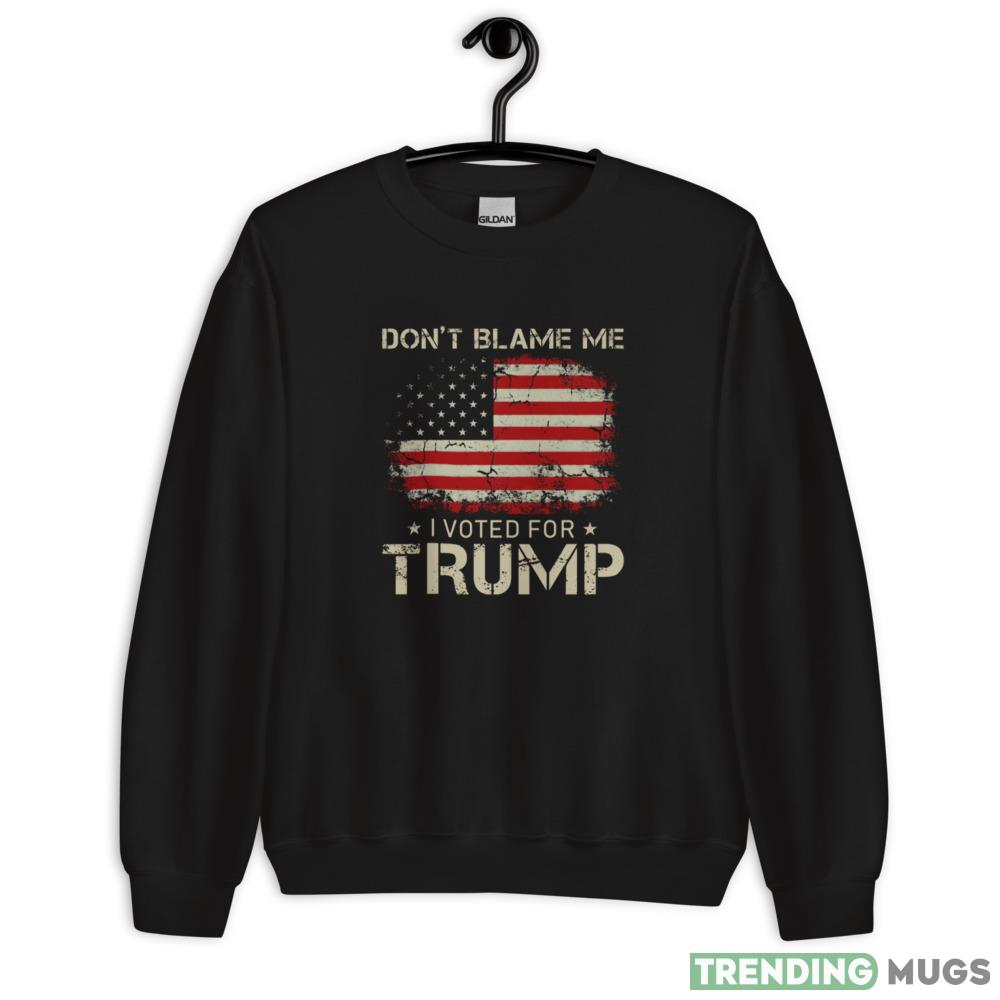 Don't Blame Me I Voted For Trump US American Flag Shirt Dark Shirt Don't Blame Me I Voted For Trump US American Flag Shirt - 18000 Unisex Heavy Blend Crewneck Sweatshirt
