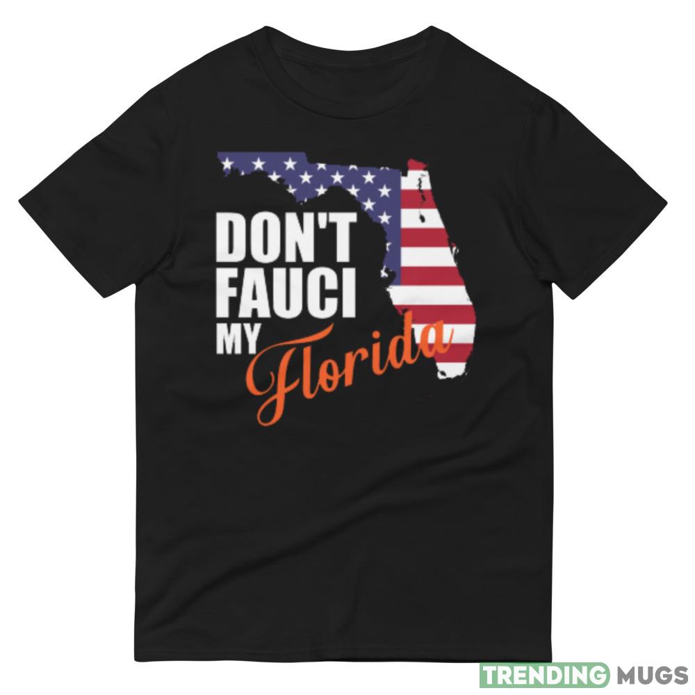 Dont fauci My Florida Design 6 Funny T Shirt Dark Shirt Dont fauci My Florida Design 6 Funny T Shirt Dark Shirt