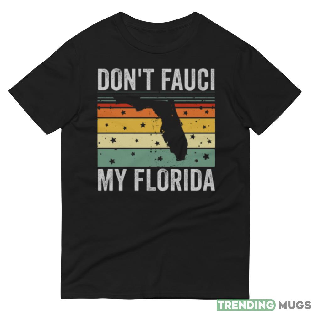 Dont fauci My Florida Design 9 Funny T Shirt Dark Shirt Dont fauci My Florida Design 9 Funny T Shirt Dark Shirt