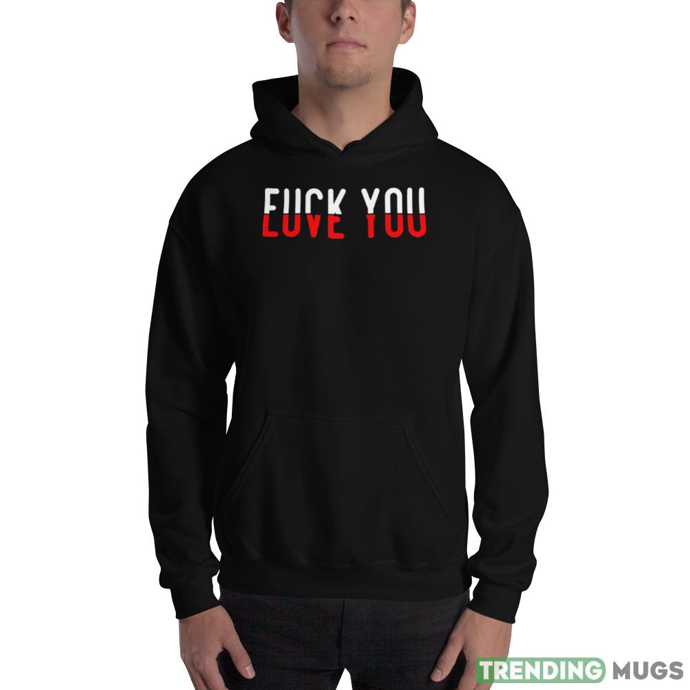 Fuck you love you Design Shirt Dark Shirt Fuck you love you Design Shirt Dark Shirt