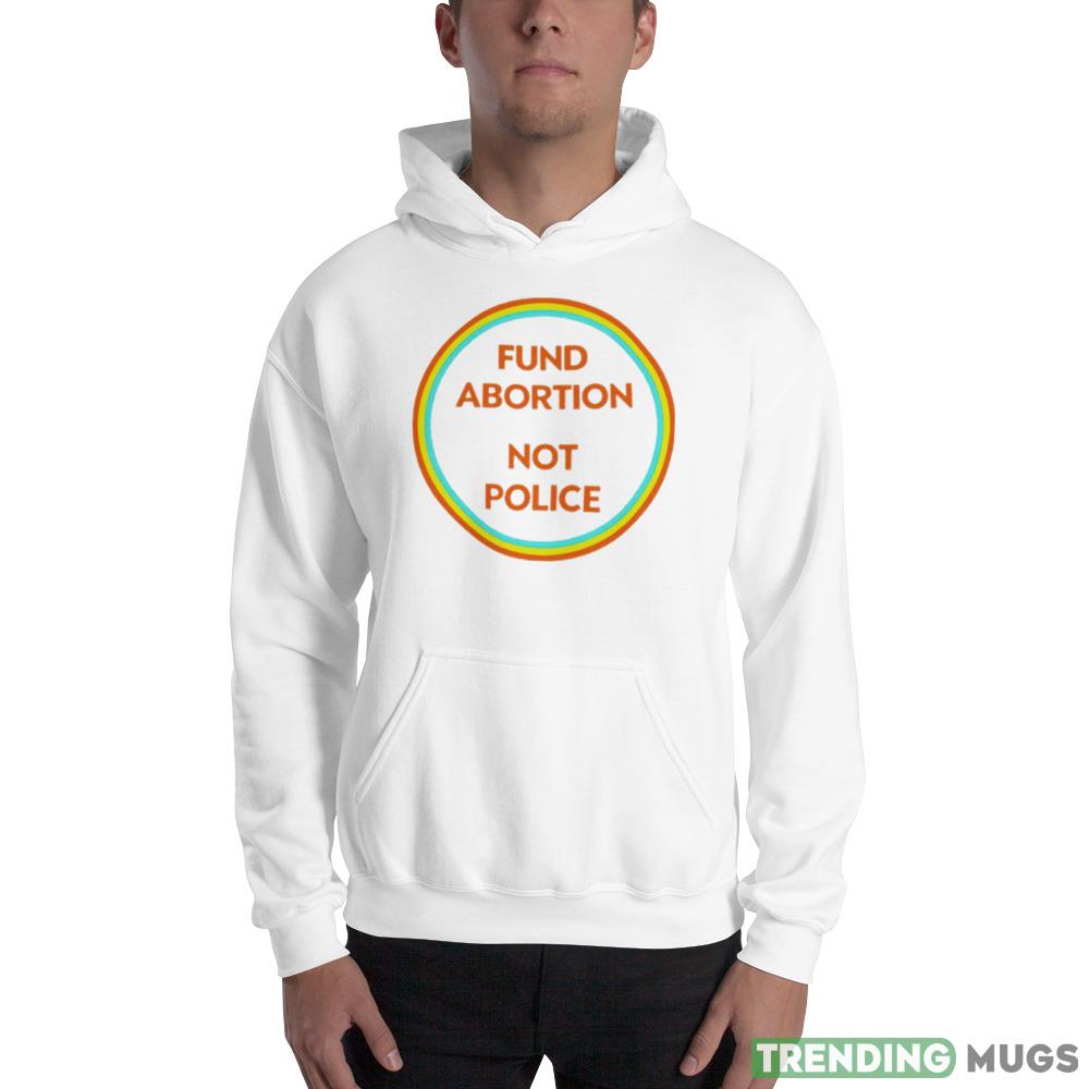 Fund abortion not police T shirt Light Shirt Fund abortion not police T shirt Light Shirt