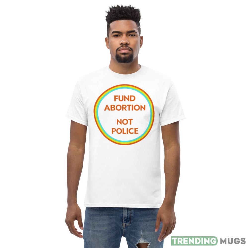 Fund abortion not police T shirt Light Shirt Fund abortion not police T shirt Light Shirt