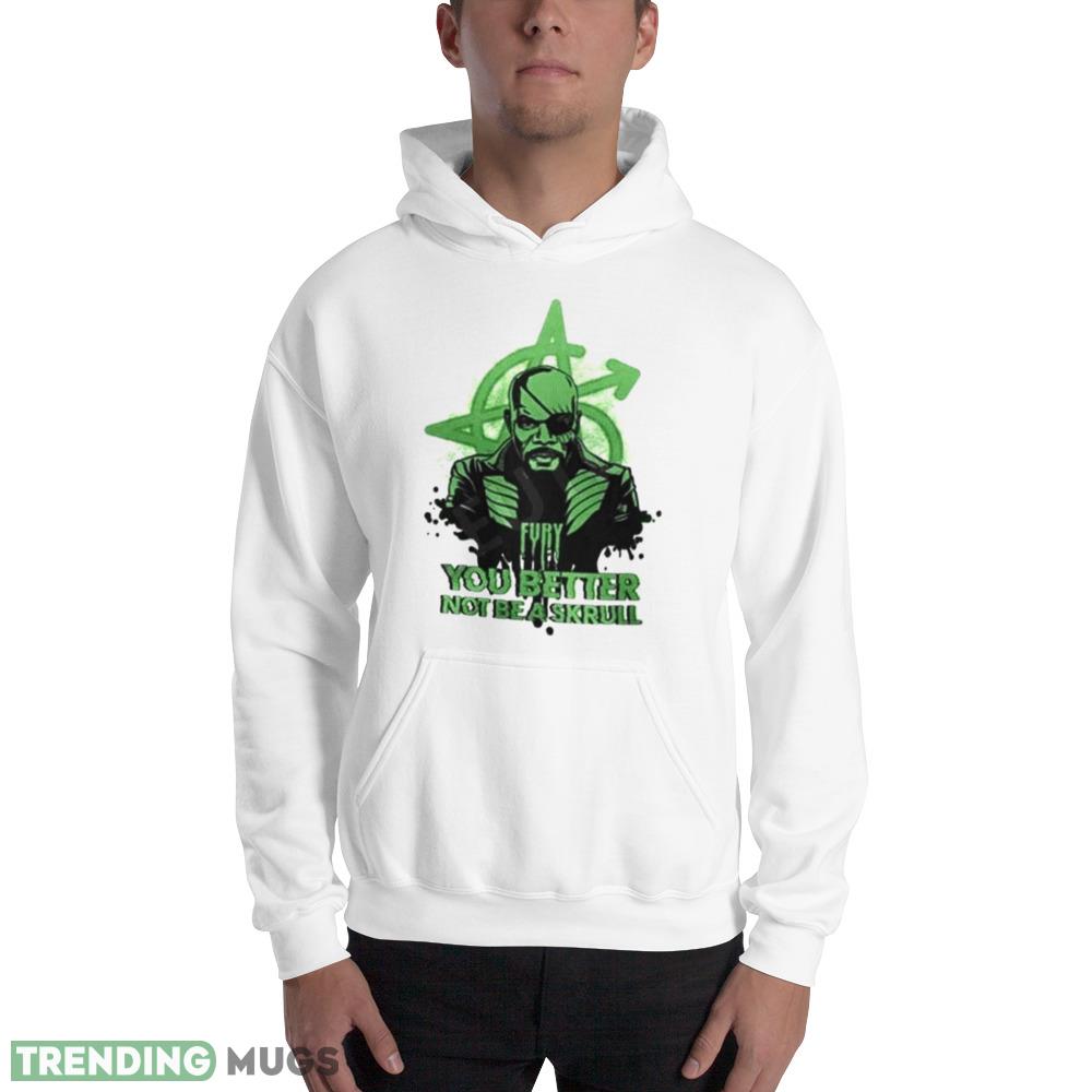 Fury You Better Not Be A Skrull Shirt Light Shirt Fury You Better Not Be A Skrull Shirt Light Shirt