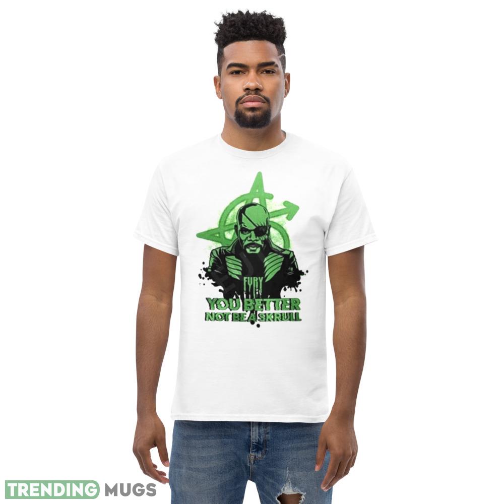 Fury You Better Not Be A Skrull Shirt Light Shirt Fury You Better Not Be A Skrull Shirt Light Shirt