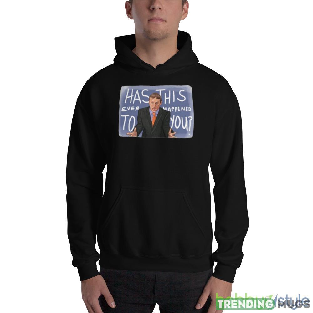 Has This Ever Happened To You I Think You Should Leave shirt Dark Shirt Has This Ever Happened To You I Think You Should Leave shirt Dark Shirt