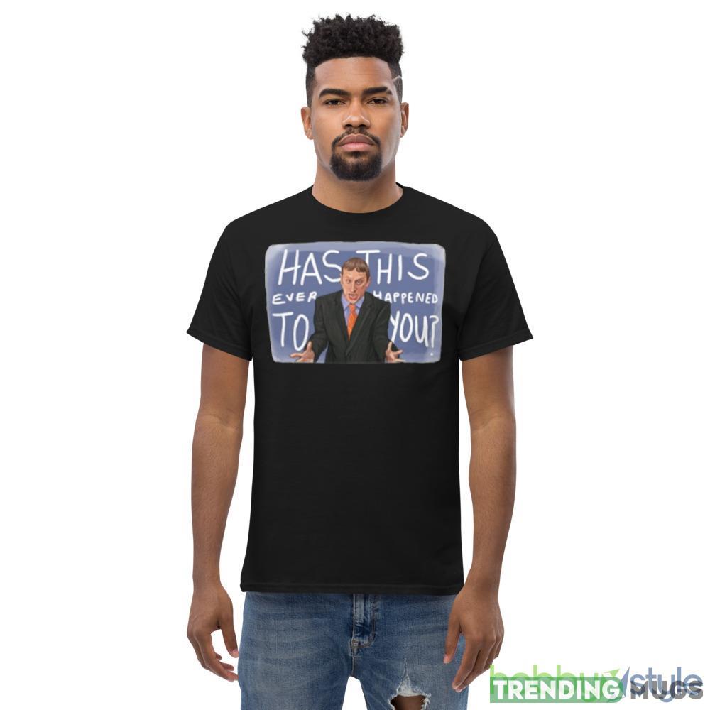 Has This Ever Happened To You I Think You Should Leave shirt Dark Shirt Has This Ever Happened To You I Think You Should Leave shirt Dark Shirt