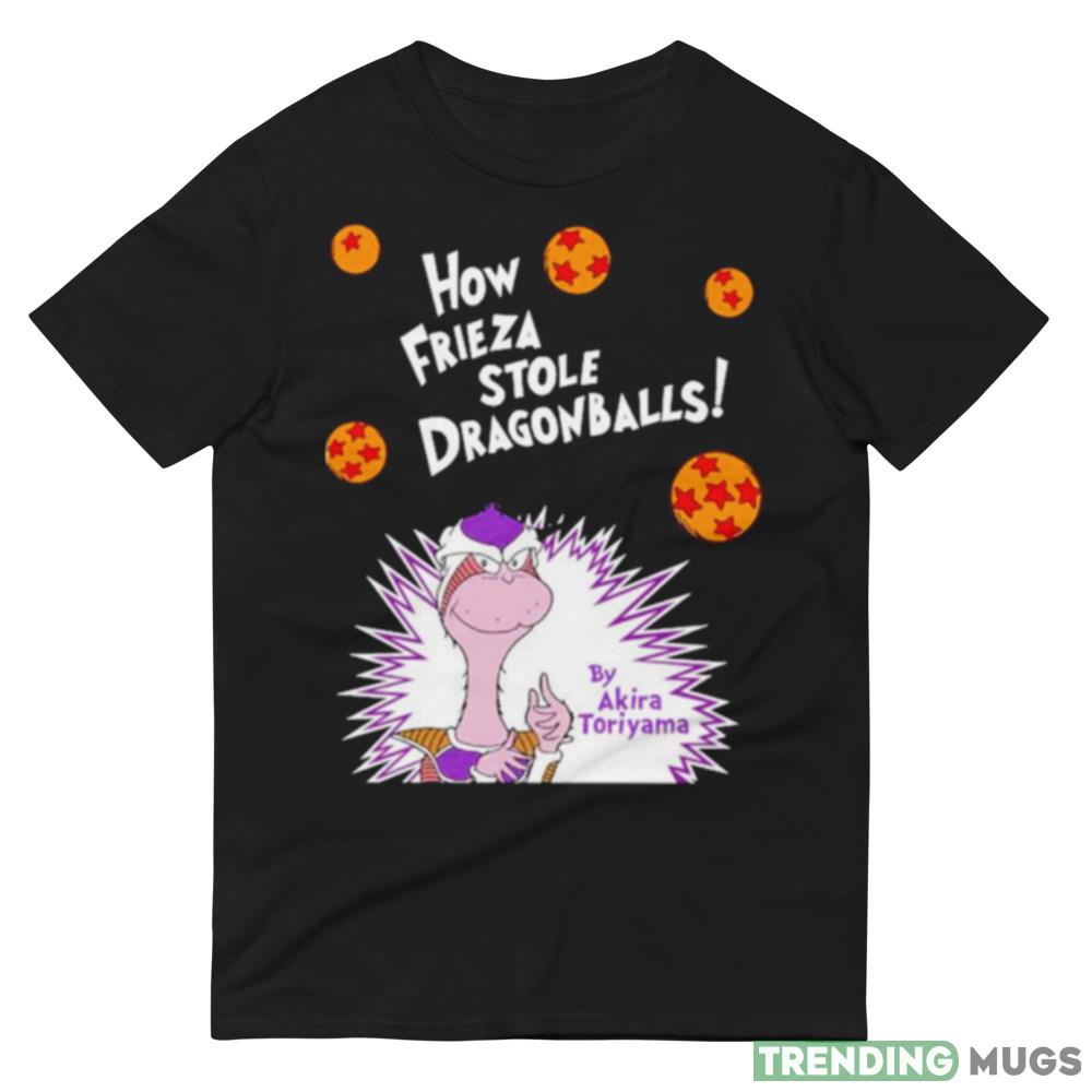 How Frieza Stole Dragonballs By Akira Toriyama Shirt Dark Shirt How Frieza Stole Dragonballs By Akira Toriyama Shirt Dark Shirt