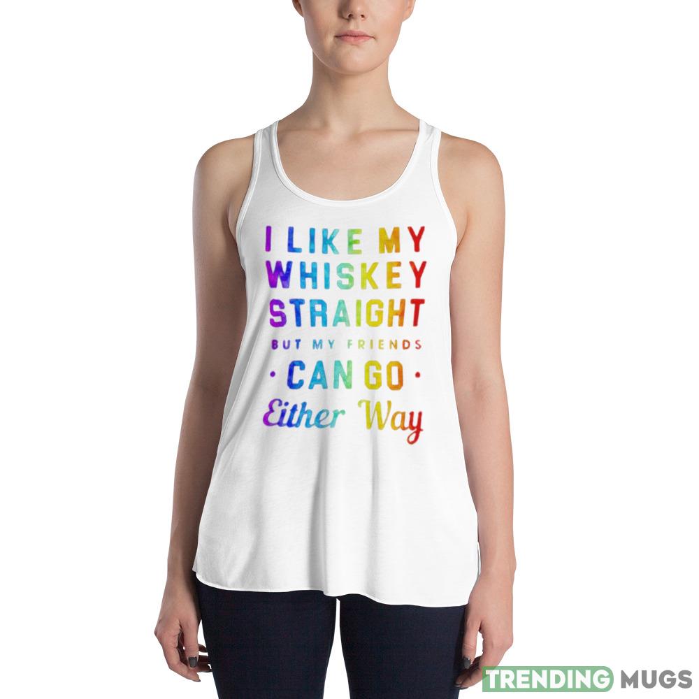 I like my whiskey straight but my friends can go either way pride shirt Light Shirt I like my whiskey straight but my friends can go either way pride shirt Light Shirt