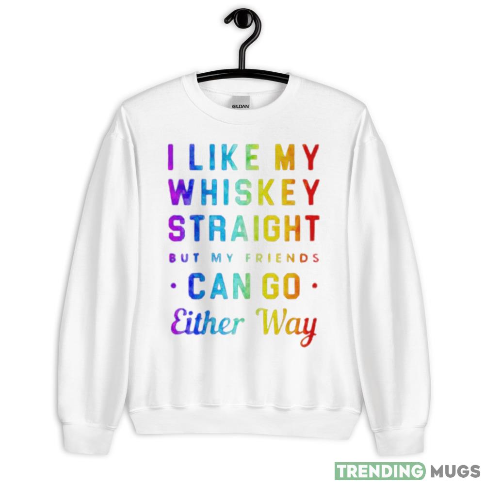 I like my whiskey straight but my friends can go either way pride shirt - 18000 Unisex Heavy Blend Crewneck Sweatshirt I like my whiskey straight but my friends can go either way pride shirt - 18000 Unisex Heavy Blend Crewneck Sweatshirt