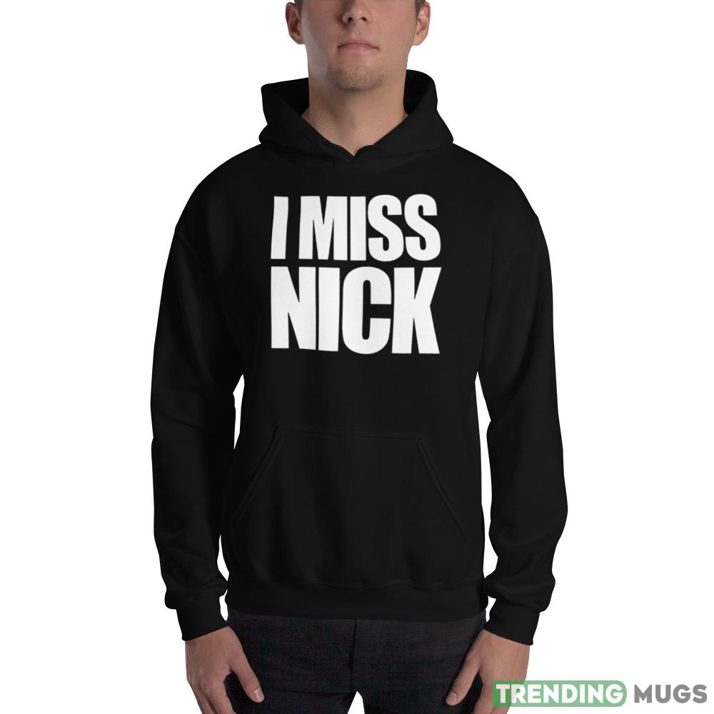 I miss nick shirt Dark Shirt I miss nick shirt Dark Shirt