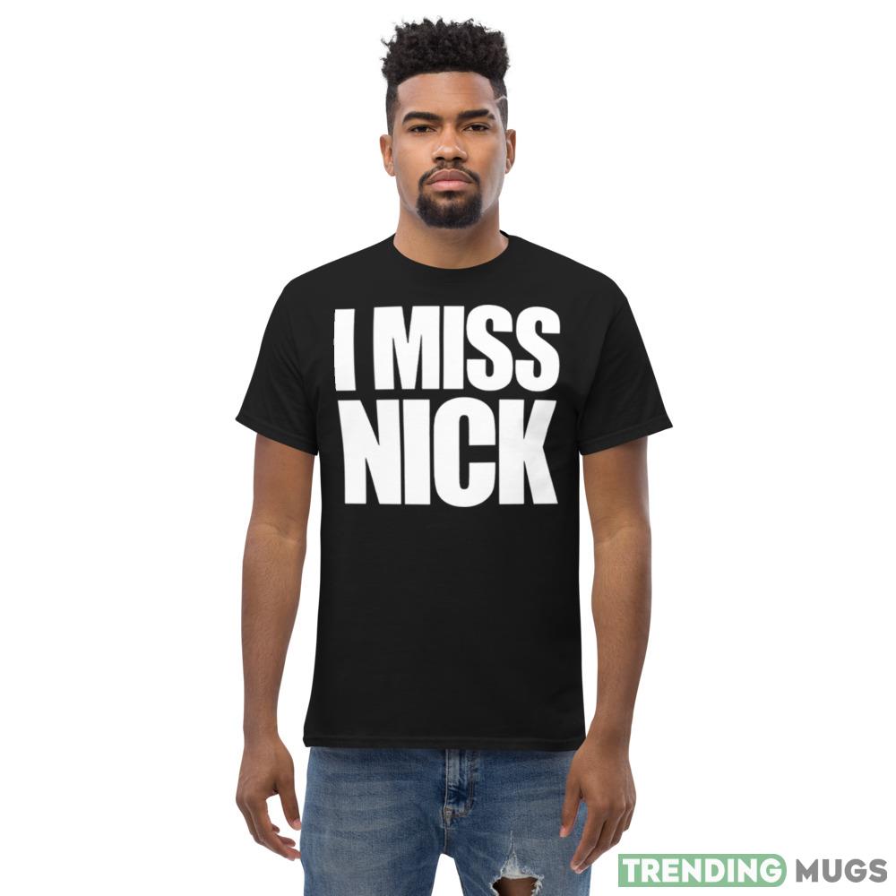 I miss nick shirt Dark Shirt I miss nick shirt Dark Shirt