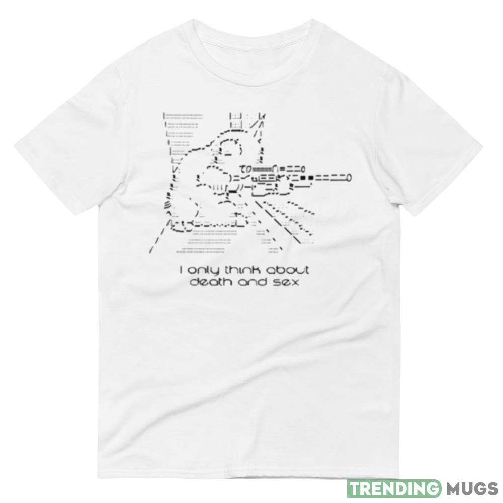 i only think about death and sex shirt Light Shirt i only think about death and sex shirt Light Shirt